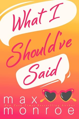 book cover for What I Should've Said by Max Monroe